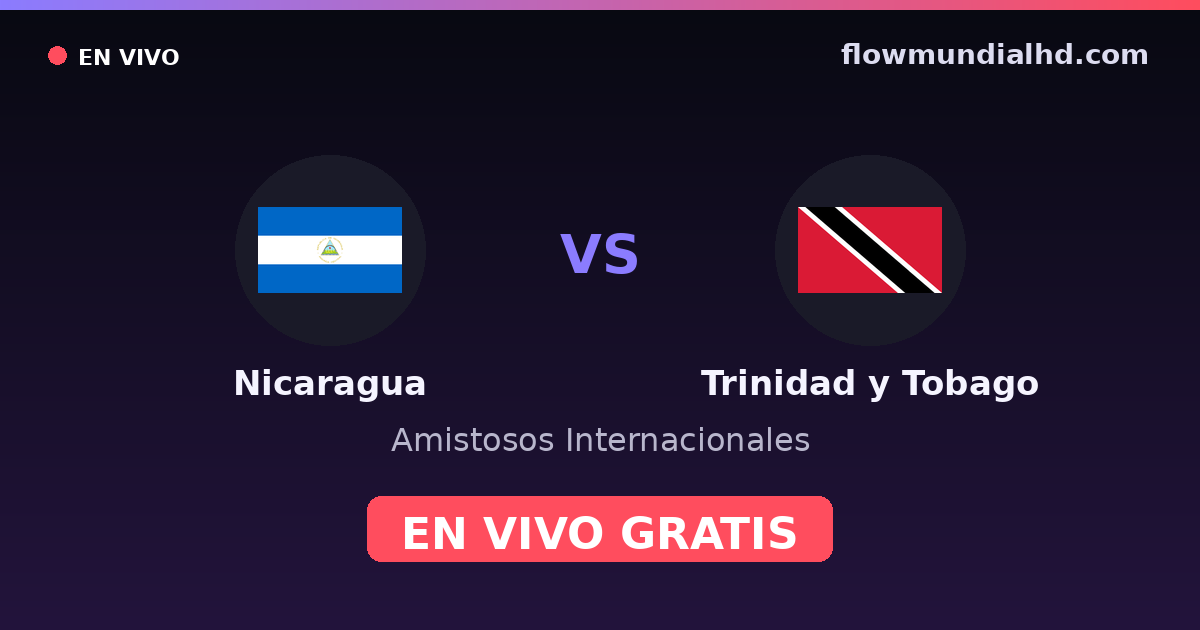 Nicaragua vs Trinidad y Tobago — Amistosos Internacionales, CONCACAF Nations League · historial y dónde ver en vivo gratis en FlowMundial HD