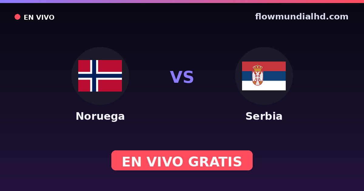 Noruega vs Serbia — Clasificacion Eurocopa, UEFA Nations League · historial y dónde ver en vivo gratis en FlowMundial HD