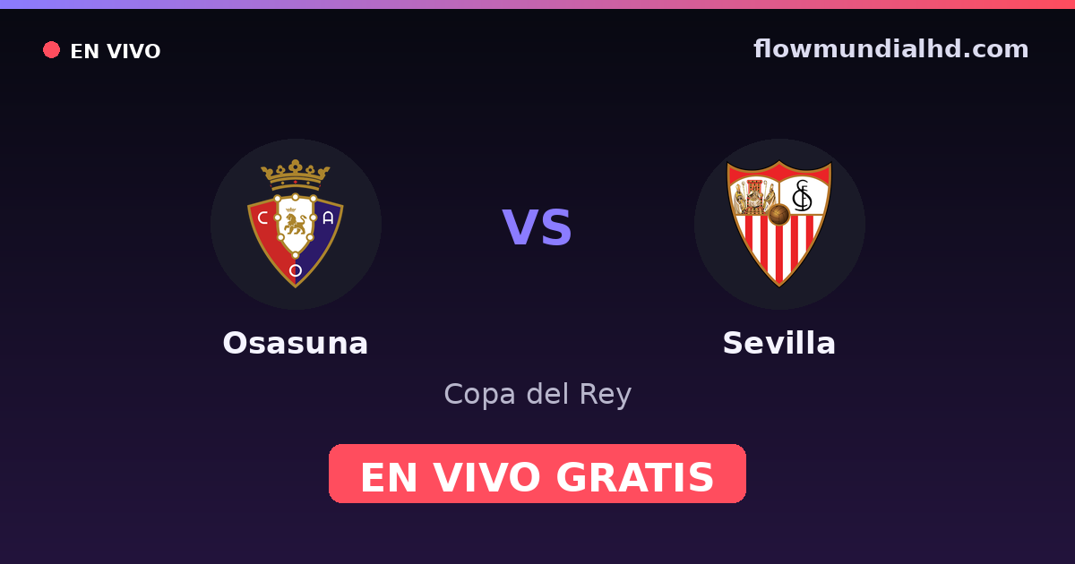 Osasuna vs Sevilla — Copa del Rey, La Liga · historial y dónde ver en vivo gratis en FlowMundial HD