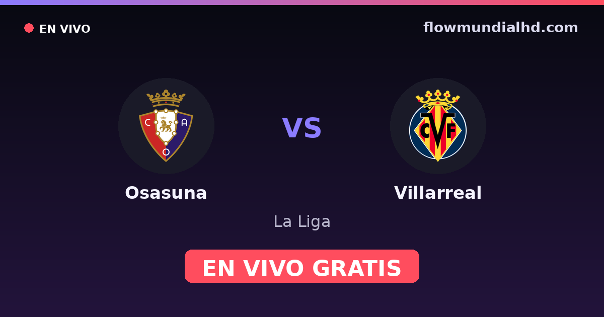 Osasuna vs Villarreal — La Liga · historial y dónde ver en vivo gratis en FlowMundial HD