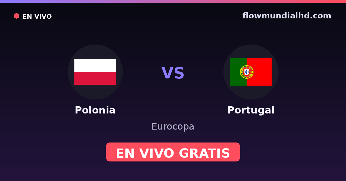 Polonia vs Portugal — Eurocopa, UEFA Nations League · historial y dónde ver en vivo gratis en FlowMundial HD