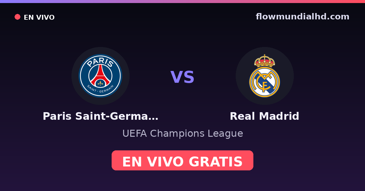 Paris Saint-Germain vs Real Madrid — UEFA Champions League · historial y dónde ver en vivo gratis en FlowMundial HD