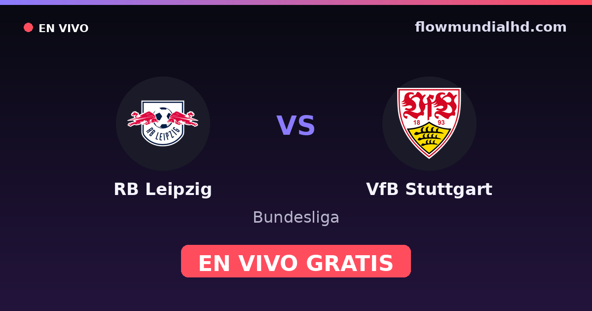 RB Leipzig vs VfB Stuttgart — Bundesliga, DFB Pokal · historial y dónde ver en vivo gratis en FlowMundial HD