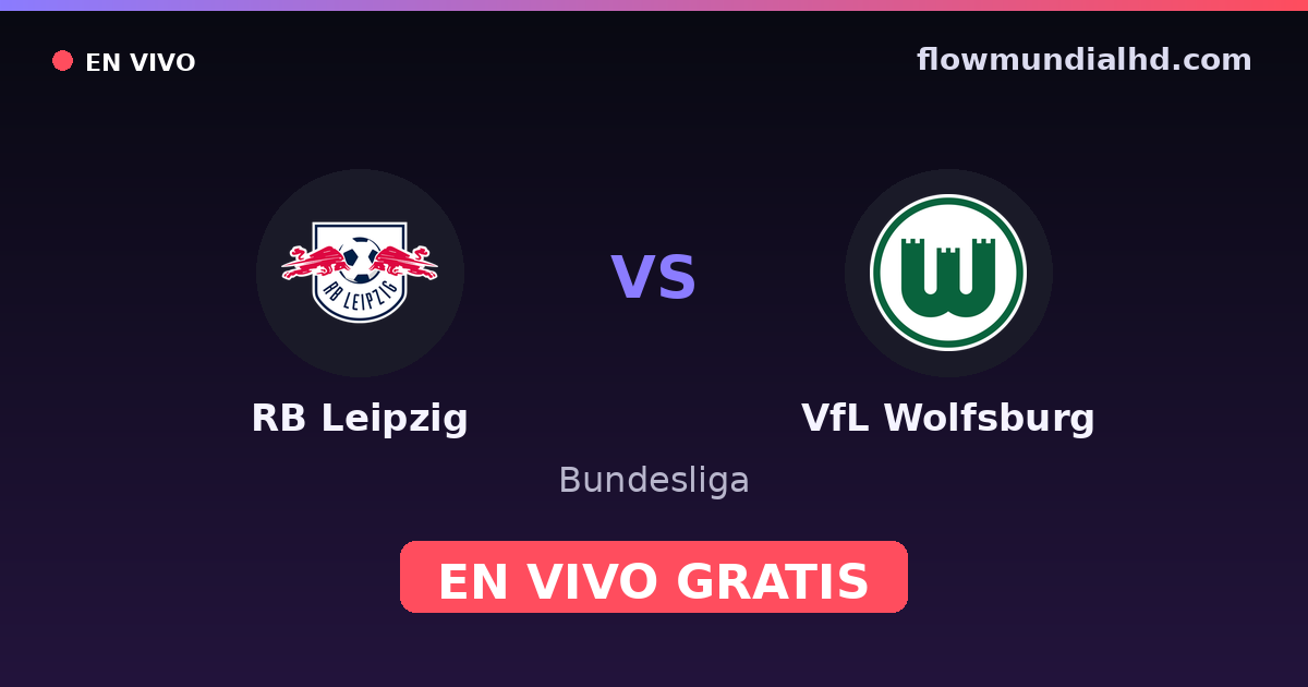 RB Leipzig vs VfL Wolfsburg — Bundesliga, DFB Pokal · historial y dónde ver en vivo gratis en FlowMundial HD
