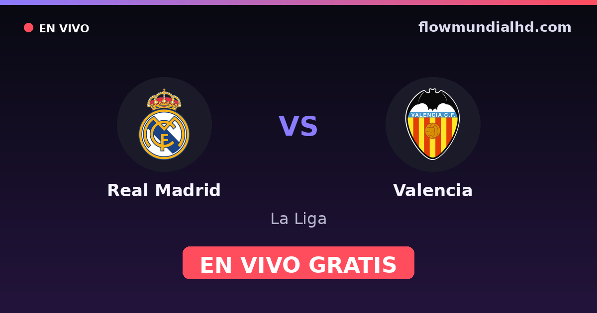 Real Madrid vs Valencia — La Liga · historial y dónde ver en vivo gratis en FlowMundial HD