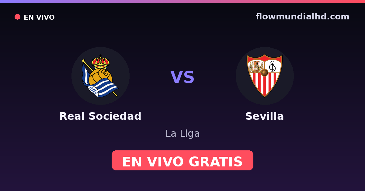 Real Sociedad vs Sevilla — La Liga · historial y dónde ver en vivo gratis en FlowMundial HD