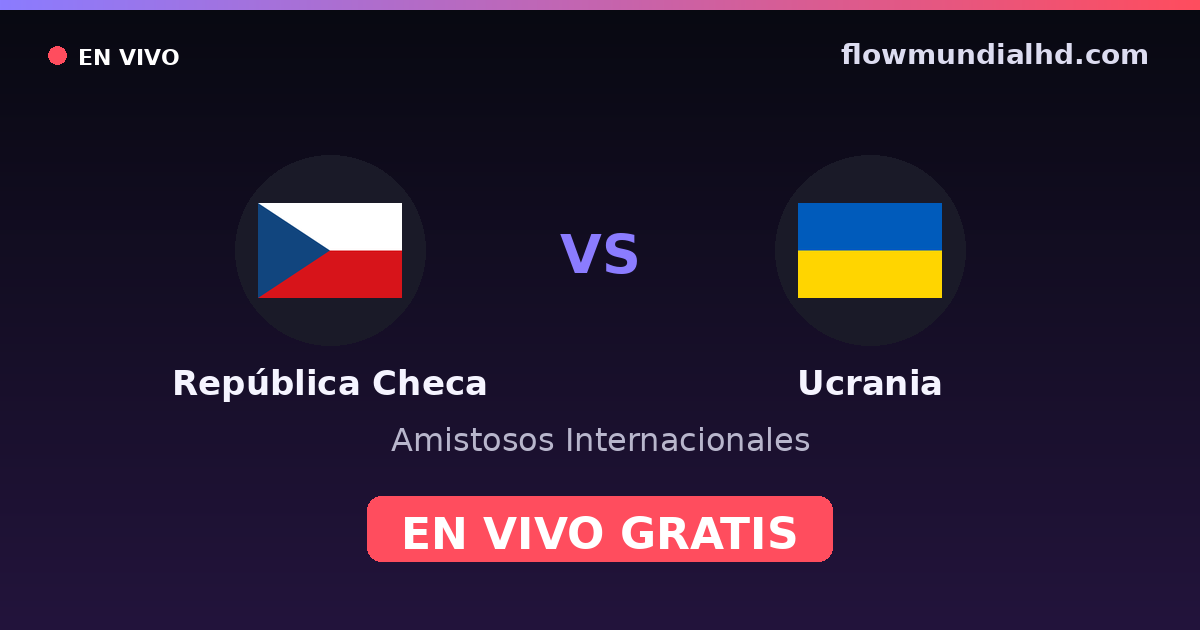 República Checa vs Ucrania — Amistosos Internacionales, UEFA Nations League · historial y dónde ver en vivo gratis en FlowMundial HD