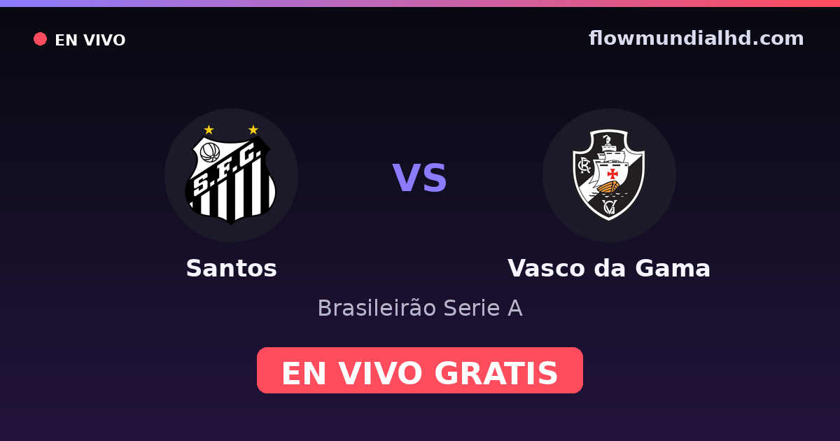 Santos vs Vasco da Gama — Brasileirão Serie A, Copa do Brasil · historial y dónde ver en vivo gratis en FlowMundial HD