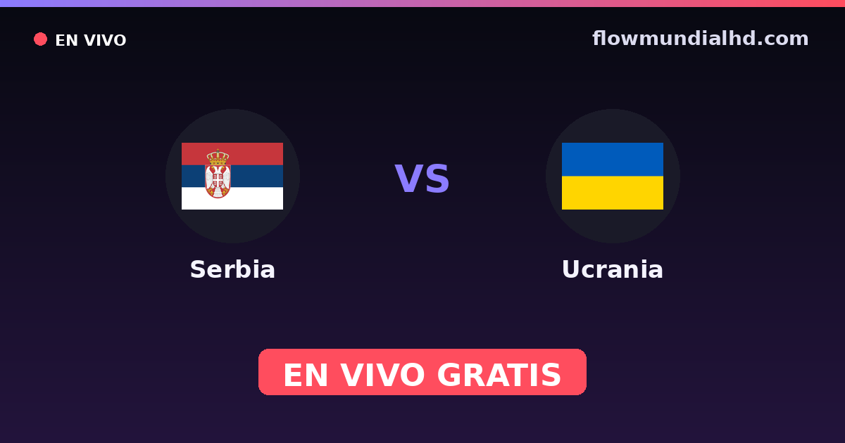 Serbia vs Ucrania — Clasificacion Eurocopa, Amistosos Internacionales · historial y dónde ver en vivo gratis en FlowMundial HD