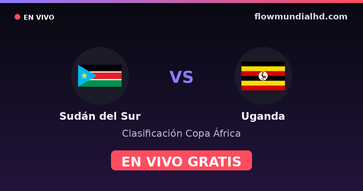 Sudán del Sur vs Uganda — Clasificación Copa África, Otras competiciones · historial y dónde ver en vivo gratis en FlowMundial HD