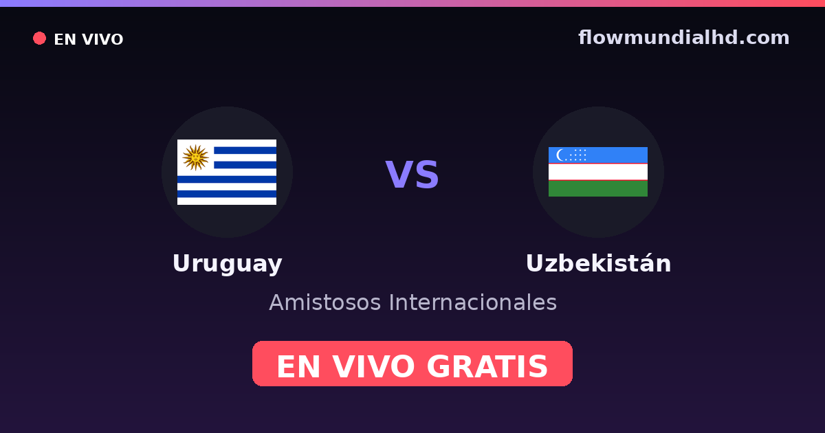 Uruguay vs Uzbekistán — Amistosos Internacionales · historial y dónde ver en vivo gratis en FlowMundial HD