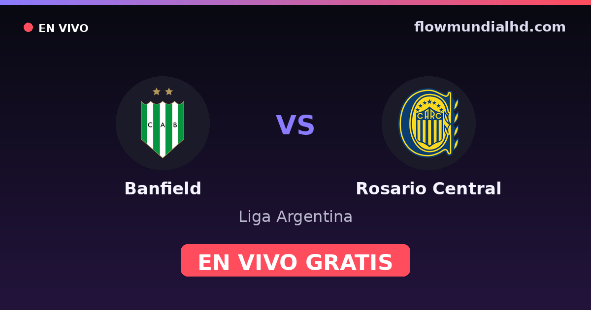 Banfield vs Rosario Central — Liga Argentina — 6 de octubre de 2026, 00:15 UTC · ver en vivo gratis en FlowMundial HD