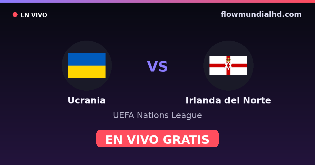 Ucrania vs Irlanda del Norte — UEFA Nations League — 2 de octubre de 2026, 18:45 UTC · ver en vivo gratis en FlowMundial HD