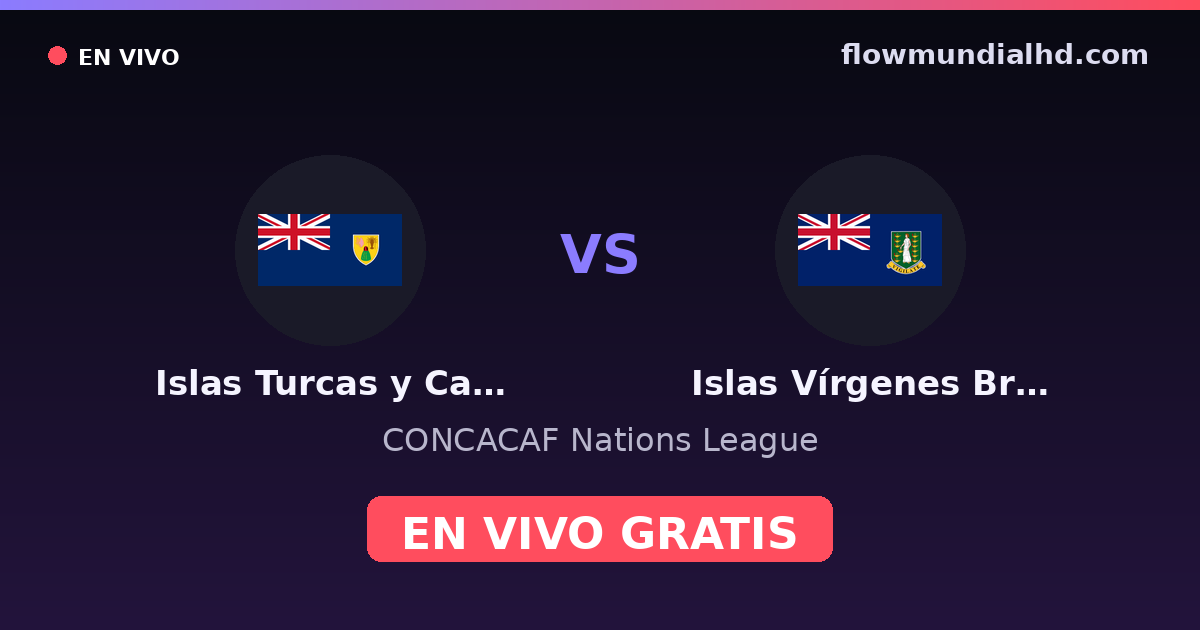 Islas Turcas y Caicos vs Islas Vírgenes Británicas — CONCACAF Nations League — 4 de octubre de 2026, 20:00 UTC · ver en vivo gratis en FlowMundial HD