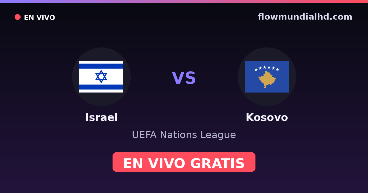 Israel vs Kosovo — UEFA Nations League — 1 de octubre de 2026, 18:45 UTC · ver en vivo gratis en FlowMundial HD