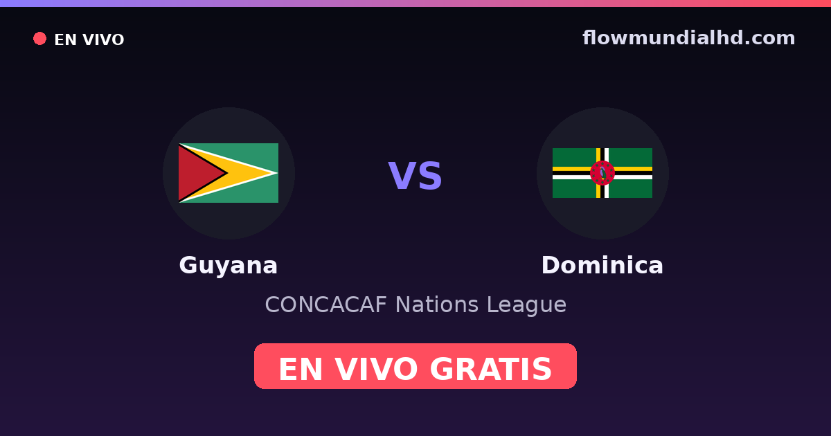 Guyana vs Dominica — CONCACAF Nations League — 4 de octubre de 2026, 19:00 UTC · ver en vivo gratis en FlowMundial HD