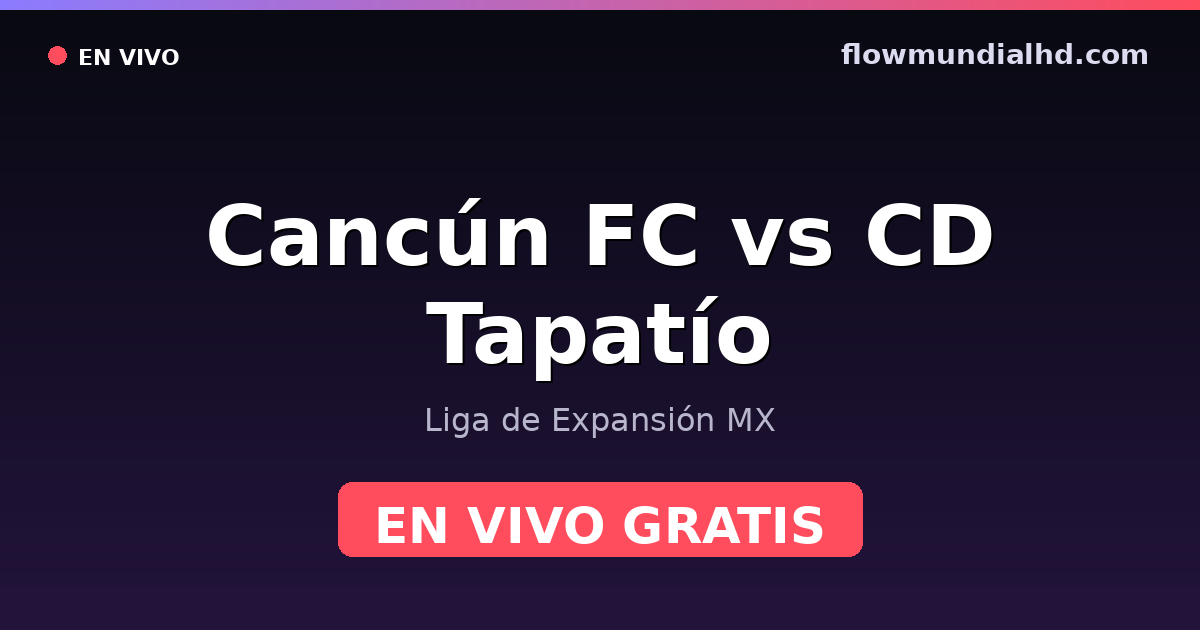 Cancún FC vs CD Tapatío — Liga de Expansión MX — 4 de octubre de 2026, 01:00 UTC · ver en vivo gratis en FlowMundial HD