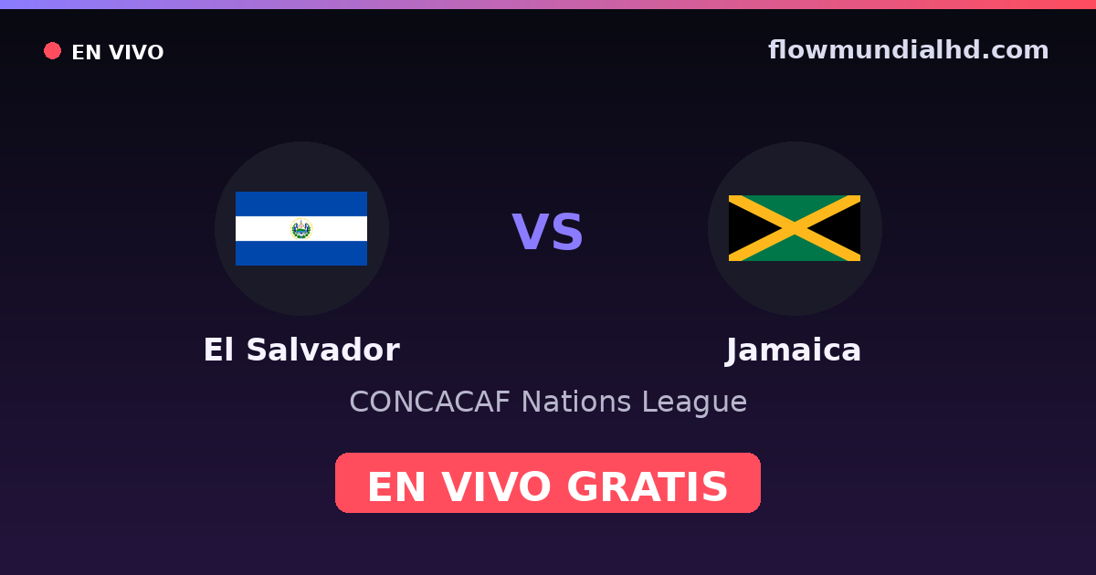 El Salvador vs Jamaica — CONCACAF Nations League — 3 de octubre de 2026, 02:00 UTC · ver en vivo gratis en FlowMundial HD