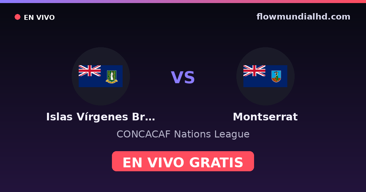 Islas Vírgenes Británicas vs Montserrat — CONCACAF Nations League — 1 de octubre de 2026, 19:00 UTC · ver en vivo gratis en FlowMundial HD
