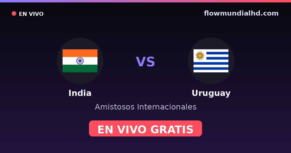 India vs Uruguay — Amistosos Internacionales — 6 de octubre de 2026, 14:00 UTC · ver en vivo gratis en FlowMundial HD