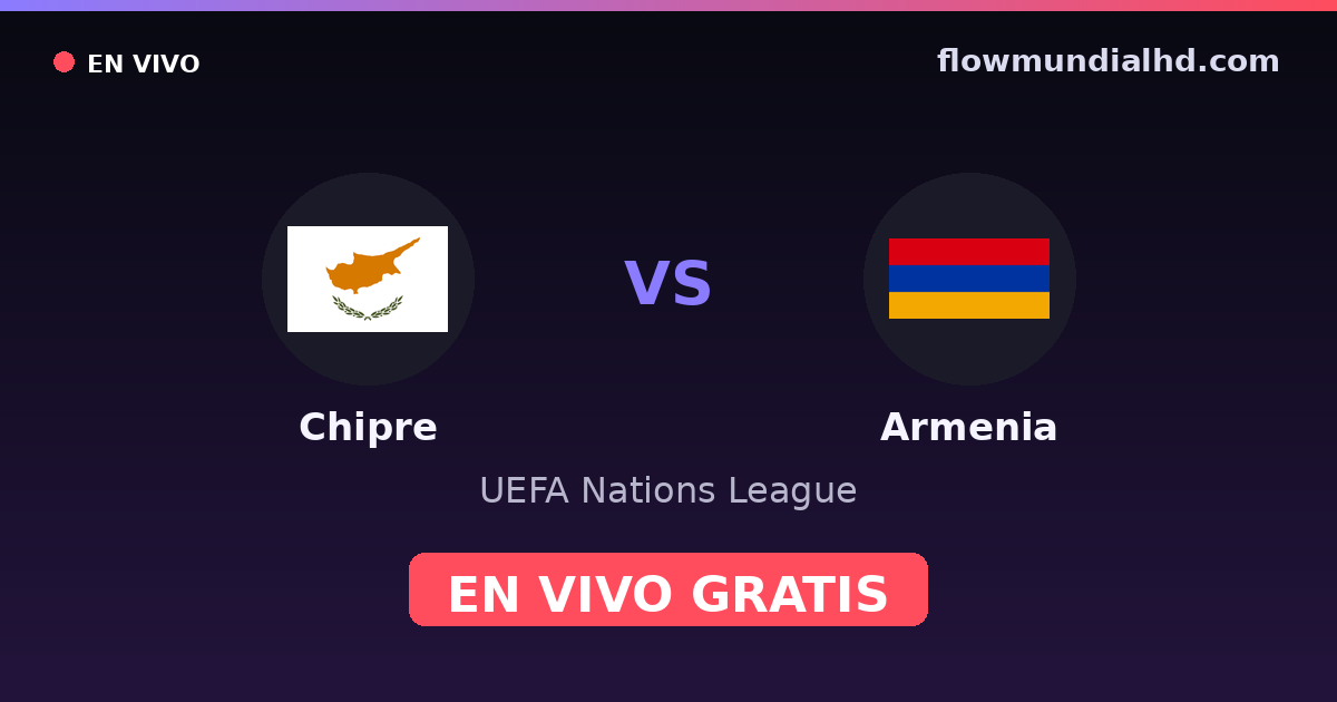 Chipre vs Armenia — UEFA Nations League — 2 de octubre de 2026, 16:00 UTC · ver en vivo gratis en FlowMundial HD