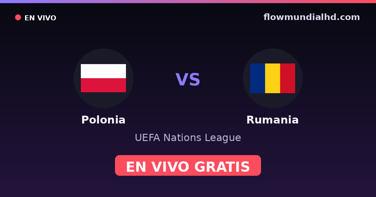 Polonia vs Rumania — UEFA Nations League — 2 de octubre de 2026, 18:45 UTC · ver en vivo gratis en FlowMundial HD