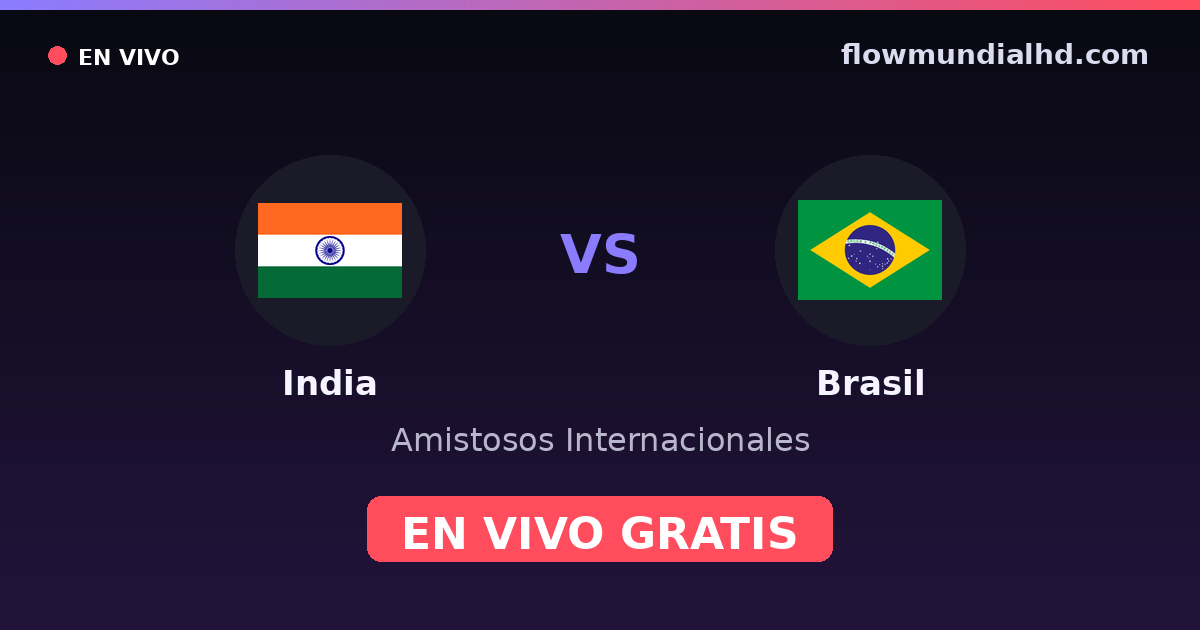 India vs Brasil — Amistosos Internacionales — 3 de octubre de 2026, 14:00 UTC · ver en vivo gratis en FlowMundial HD