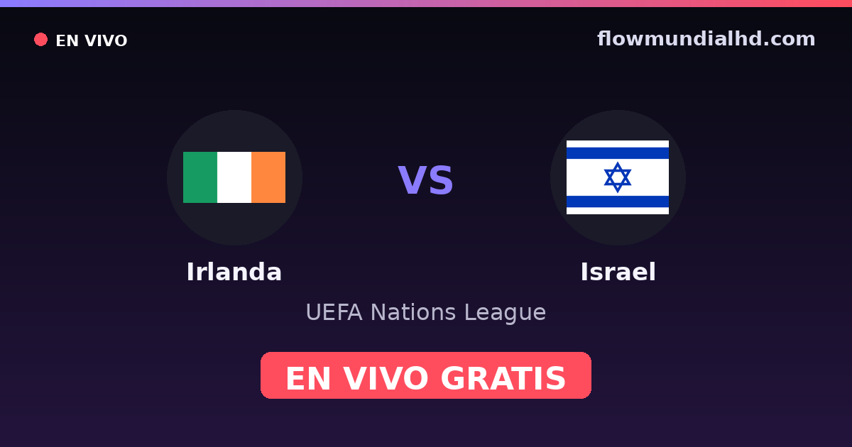 Irlanda vs Israel — UEFA Nations League — 4 de octubre de 2026, 18:45 UTC · ver en vivo gratis en FlowMundial HD