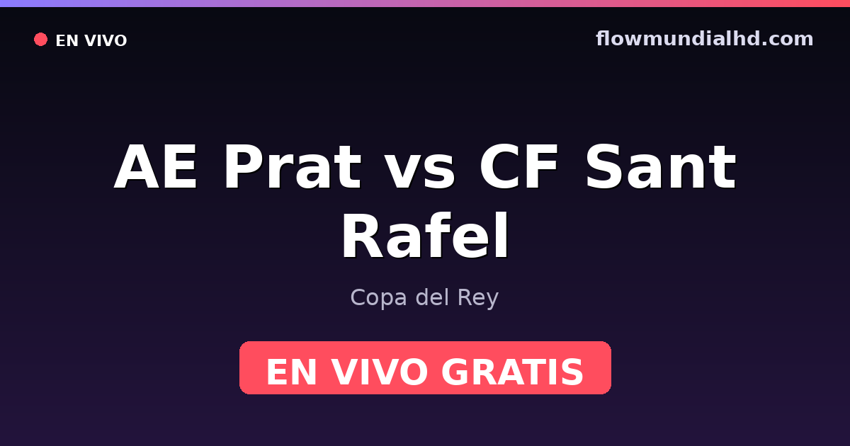 AE Prat vs CF Sant Rafel — Copa del Rey — 4 de octubre de 2026, 14:00 UTC · ver en vivo gratis en FlowMundial HD