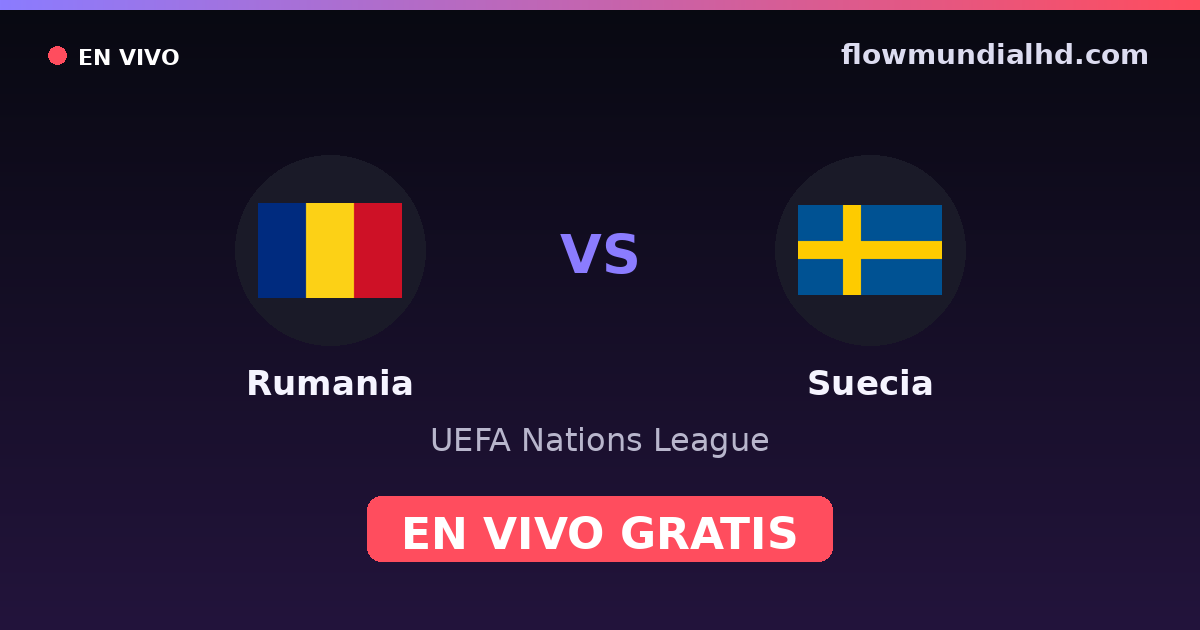 Rumania vs Suecia — UEFA Nations League — 5 de octubre de 2026, 18:45 UTC · ver en vivo gratis en FlowMundial HD