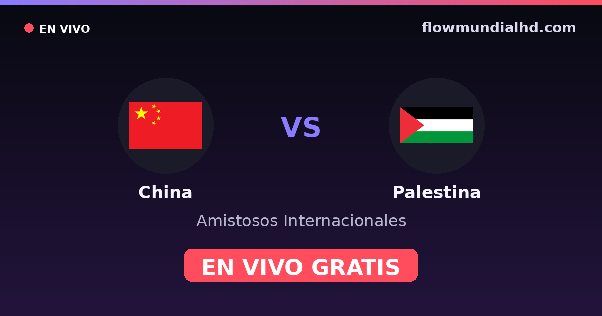 China vs Palestina — Amistosos Internacionales — 2 de octubre de 2026, 11:35 UTC · ver en vivo gratis en FlowMundial HD