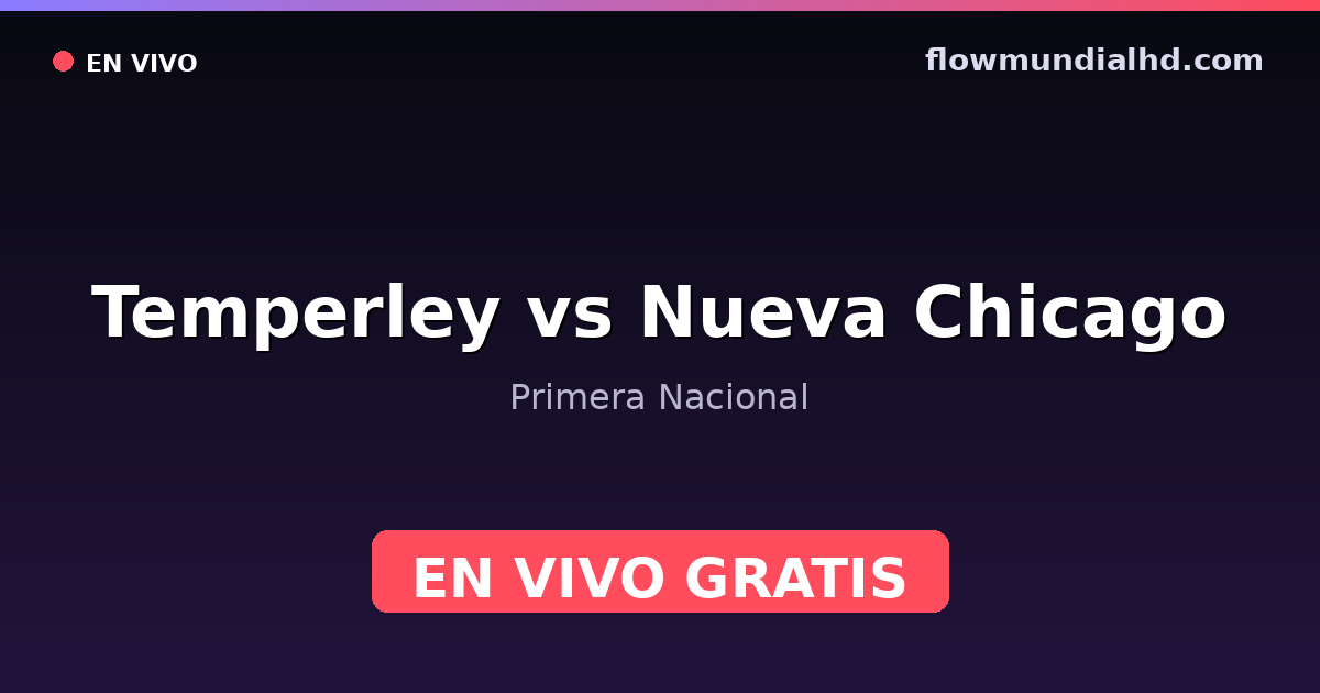 Temperley vs Nueva Chicago — Primera Nacional — 3 de octubre de 2026, 20:00 UTC · ver en vivo gratis en FlowMundial HD