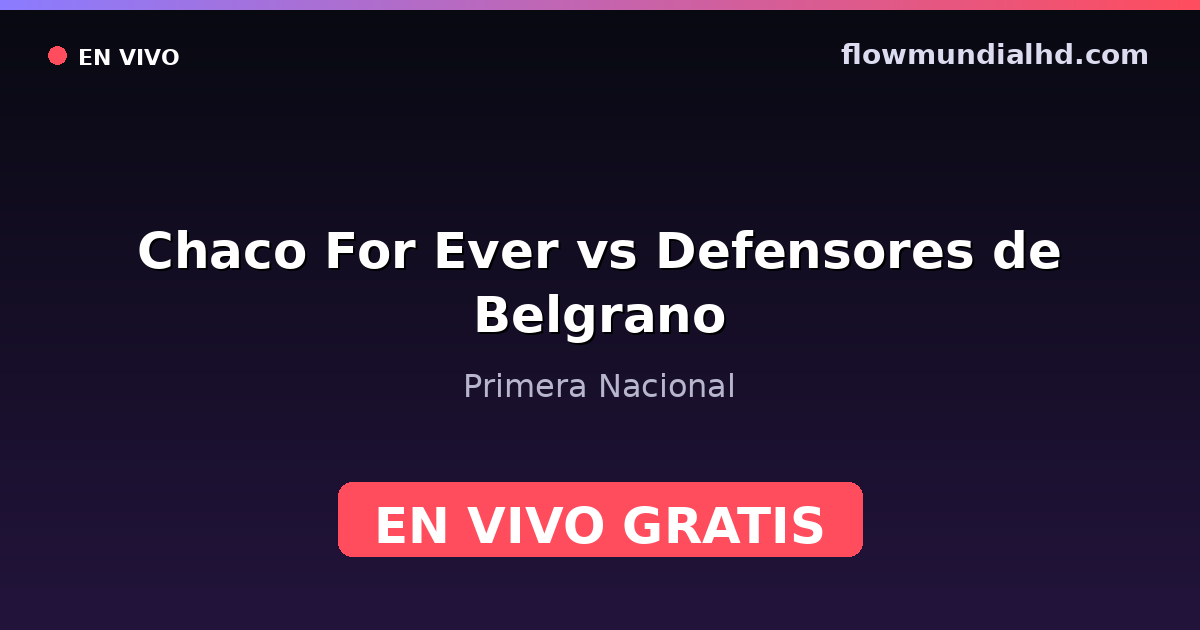 Chaco For Ever vs Defensores de Belgrano — Primera Nacional — 4 de octubre de 2026, 20:00 UTC · ver en vivo gratis en FlowMundial HD