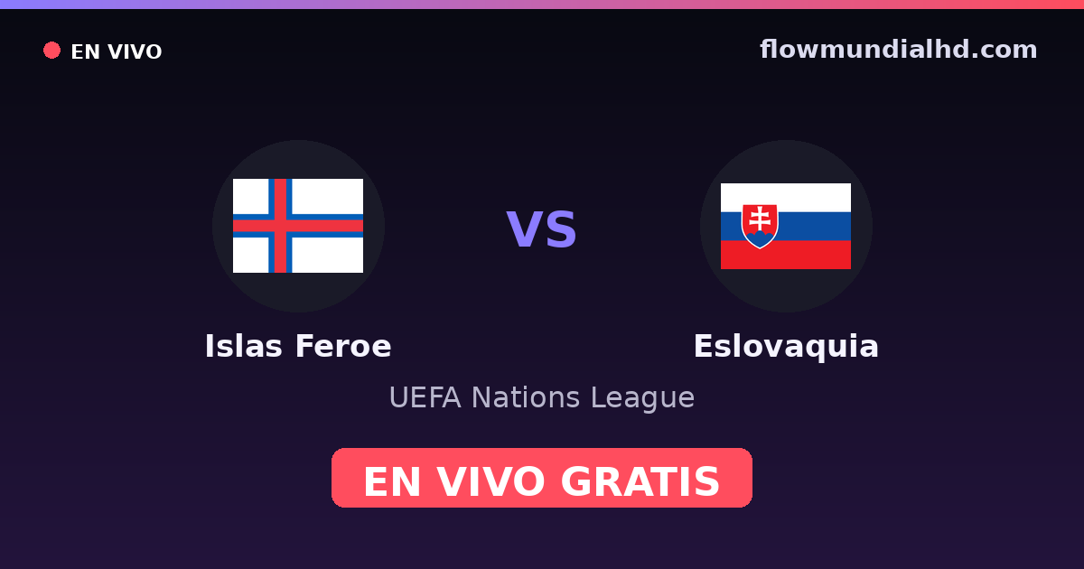 Islas Feroe vs Eslovaquia — UEFA Nations League — 2 de octubre de 2026, 18:45 UTC · ver en vivo gratis en FlowMundial HD
