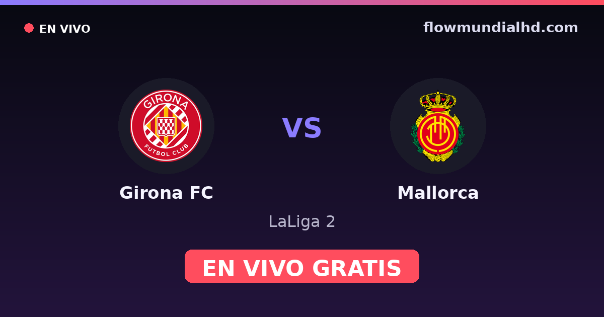 Girona FC vs Mallorca — LaLiga 2 — 4 de octubre de 2026, 19:00 UTC · ver en vivo gratis en FlowMundial HD