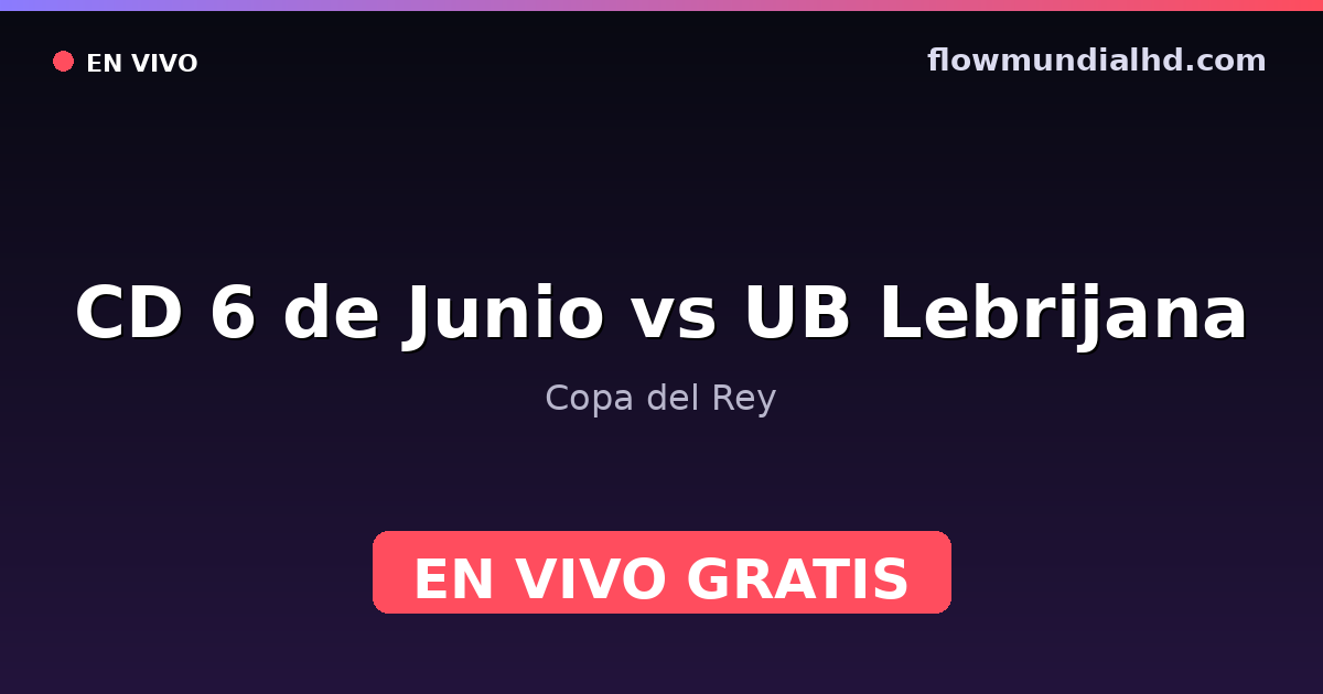 CD 6 de Junio vs UB Lebrijana — Copa del Rey — 3 de octubre de 2026, 16:00 UTC · ver en vivo gratis en FlowMundial HD
