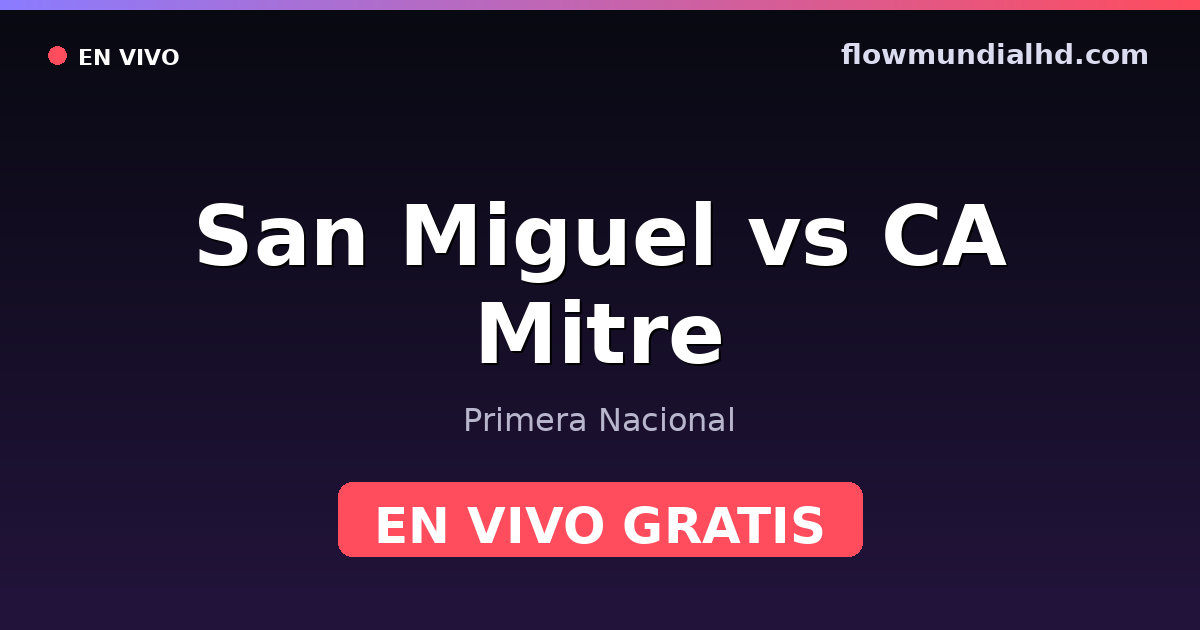 San Miguel vs CA Mitre — Primera Nacional — 3 de octubre de 2026, 18:00 UTC · ver en vivo gratis en FlowMundial HD