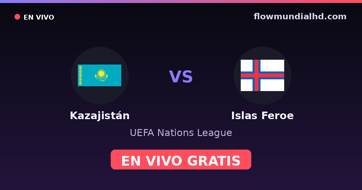 Kazajistán vs Islas Feroe — UEFA Nations League — 6 de octubre de 2026, 14:00 UTC · ver en vivo gratis en FlowMundial HD