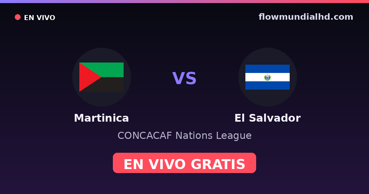 Martinica vs El Salvador — CONCACAF Nations League — 5 de octubre de 2026, 22:00 UTC · ver en vivo gratis en FlowMundial HD