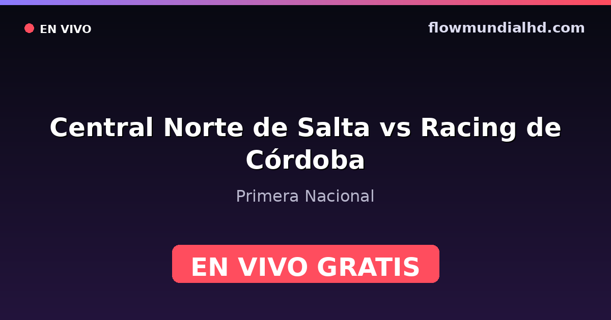 Central Norte de Salta vs Racing de Córdoba — Primera Nacional — 4 de octubre de 2026, 20:00 UTC · ver en vivo gratis en FlowMundial HD