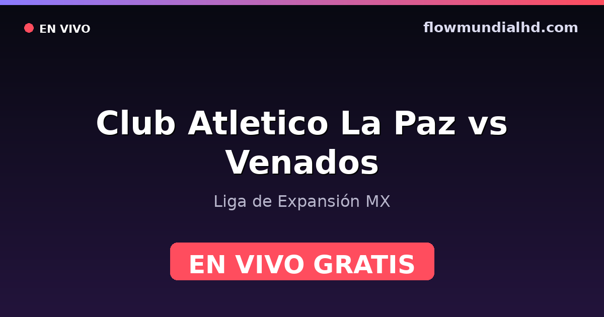 Club Atletico La Paz vs Venados — Liga de Expansión MX — 3 de octubre de 2026, 03:00 UTC · ver en vivo gratis en FlowMundial HD