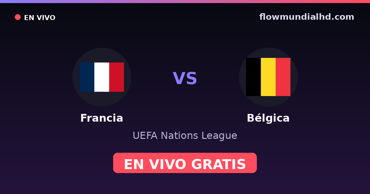 Francia vs Bélgica — UEFA Nations League — 5 de octubre de 2026, 18:45 UTC · ver en vivo gratis en FlowMundial HD