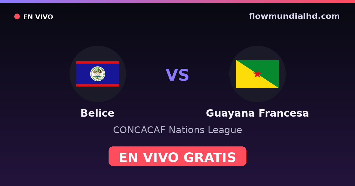 Belice vs Guayana Francesa — CONCACAF Nations League — 4 de octubre de 2026, 02:00 UTC · ver en vivo gratis en FlowMundial HD