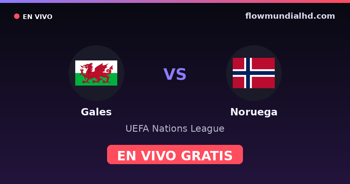Gales vs Noruega — UEFA Nations League — 1 de octubre de 2026, 18:45 UTC · ver en vivo gratis en FlowMundial HD