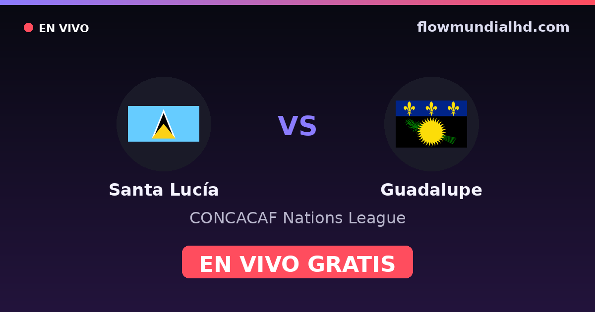 Santa Lucía vs Guadalupe — CONCACAF Nations League — 2 de octubre de 2026, 19:00 UTC · ver en vivo gratis en FlowMundial HD