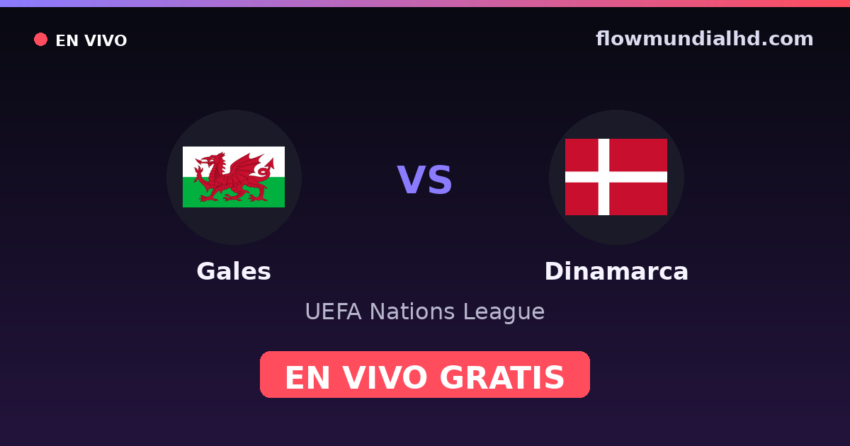 Gales vs Dinamarca — UEFA Nations League — 4 de octubre de 2026, 18:45 UTC · ver en vivo gratis en FlowMundial HD