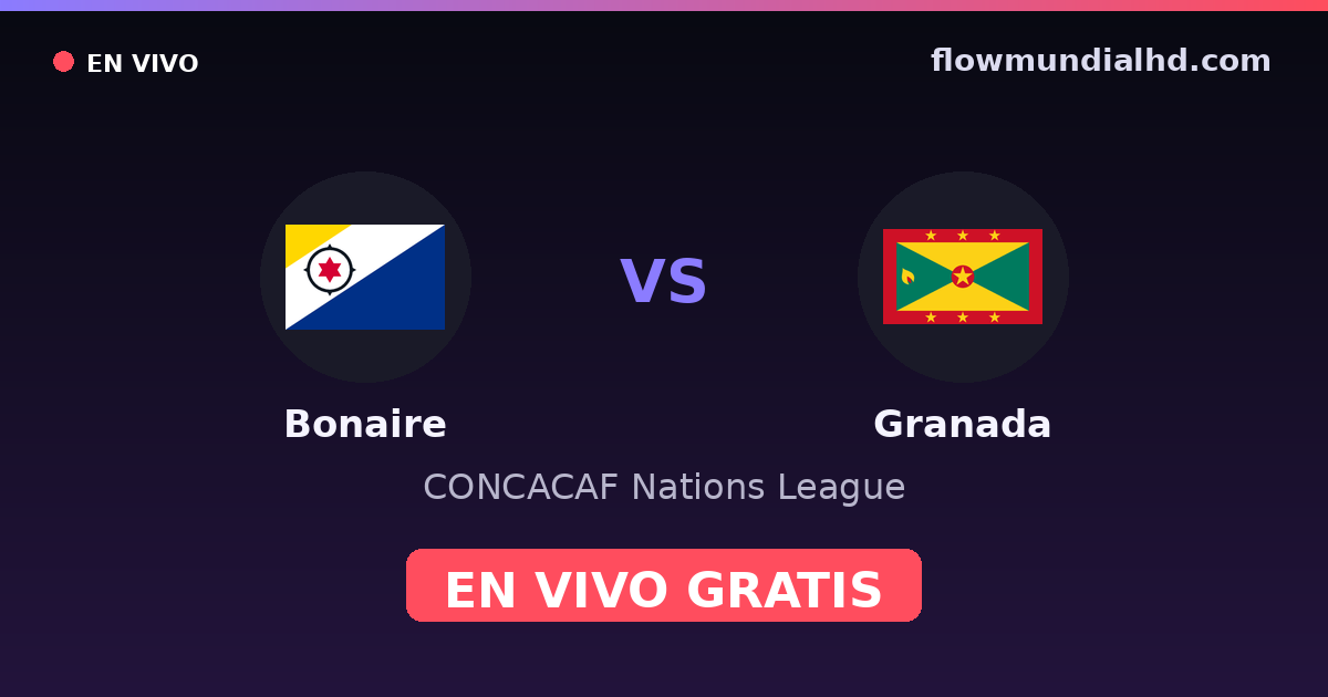 Bonaire vs Granada — CONCACAF Nations League — 3 de octubre de 2026, 00:00 UTC · ver en vivo gratis en FlowMundial HD