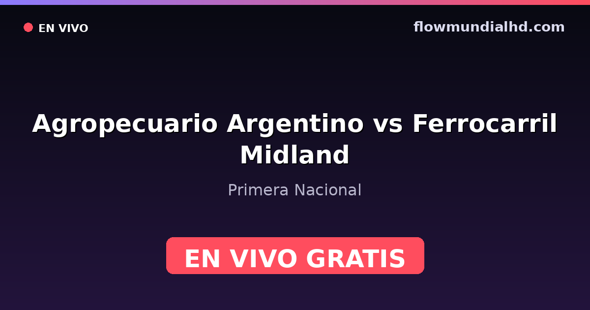 Agropecuario Argentino vs Ferrocarril Midland — Primera Nacional — 4 de octubre de 2026, 18:00 UTC · ver en vivo gratis en FlowMundial HD