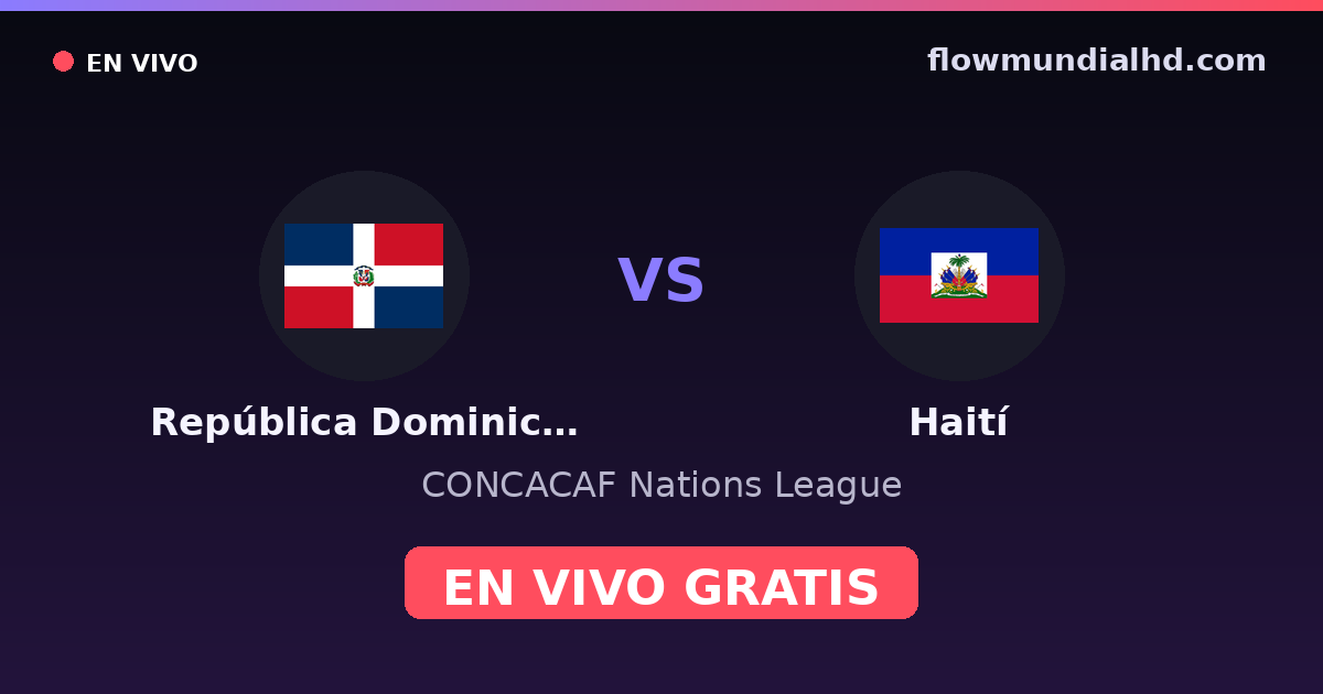 República Dominicana vs Haití — CONCACAF Nations League — 2 de octubre de 2026, 00:00 UTC · ver en vivo gratis en FlowMundial HD