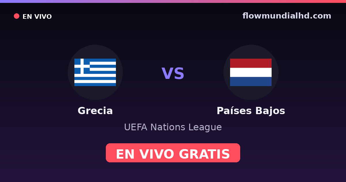 Grecia vs Países Bajos — UEFA Nations League — 1 de octubre de 2026, 18:45 UTC · ver en vivo gratis en FlowMundial HD